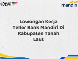 Lowongan Kerja Teller Bank Mandiri Di Kabupaten Tanah Laut Tahun 2025 (Lamar Sekarang)