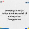 Lowongan Kerja Teller Bank Mandiri Di Kabupaten Tanggamus Tahun 2025 (Apply Now)