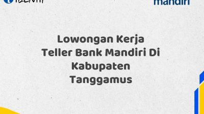 Lowongan Kerja Teller Bank Mandiri Di Kabupaten Tanggamus