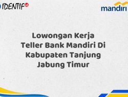 Lowongan Kerja Teller Bank Mandiri Di Kabupaten Tanjung Jabung Timur Tahun 2025 (Lamar Sekarang)