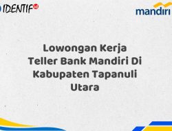 Lowongan Kerja Teller Bank Mandiri Di Kabupaten Tapanuli Utara Tahun 2025 (Lamar Sekarang)