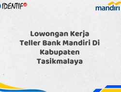 Lowongan Kerja Teller Bank Mandiri Di Kabupaten Tasikmalaya Tahun 2025 (Ayo Daftar Sekarang)