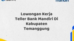 Lowongan Kerja Teller Bank Mandiri Di Kabupaten Temanggung