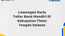 Lowongan Kerja Teller Bank Mandiri Di Kabupaten Timor Tengah Selatan