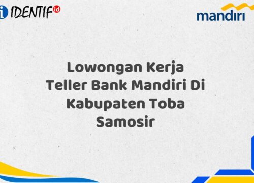 Lowongan Kerja Teller Bank Mandiri Di Kabupaten Toba Samosir Tahun 2025 (Ayo Daftar Sekarang)