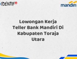 Lowongan Kerja Teller Bank Mandiri Di Kabupaten Toraja Utara Tahun 2025 (Apply Now)