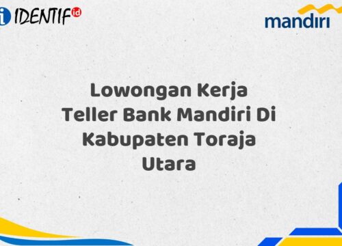 Lowongan Kerja Teller Bank Mandiri Di Kabupaten Toraja Utara Tahun 2025 (Apply Now)
