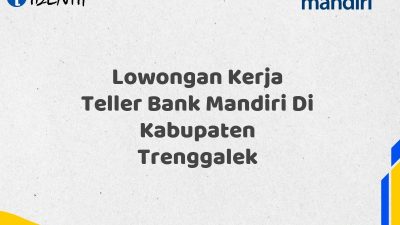 Lowongan Kerja Teller Bank Mandiri Di Kabupaten Trenggalek