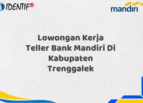 Lowongan Kerja Teller Bank Mandiri Di Kabupaten Trenggalek Tahun 2025 (Ayo Daftar Sekarang)