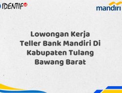 Lowongan Kerja Teller Bank Mandiri Di Kabupaten Tulang Bawang Barat Tahun 2025 (Ayo Daftar Sekarang)
