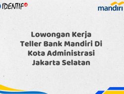 Lowongan Kerja Teller Bank Mandiri Di Kota Administrasi Jakarta Selatan Tahun 2025 (Lamar Sekarang)