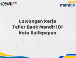 Lowongan Kerja Teller Bank Mandiri Di Kota Balikpapan Tahun 2025 (Ayo Daftar Sekarang)