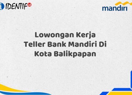 Lowongan Kerja Teller Bank Mandiri Di Kota Balikpapan Tahun 2025 (Ayo Daftar Sekarang)