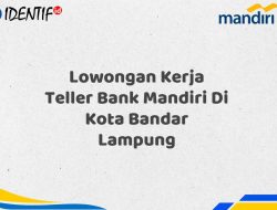 Lowongan Kerja Teller Bank Mandiri Di Kota Bandar Lampung Tahun 2025 (Apply Now)