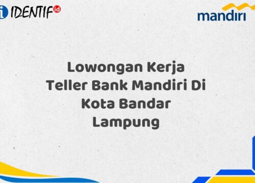 Lowongan Kerja Teller Bank Mandiri Di Kota Bandar Lampung Tahun 2025 (Apply Now)