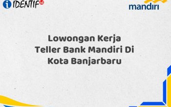 Lowongan Kerja Teller Bank Mandiri Di Kota Banjarbaru