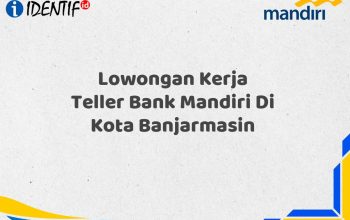 Lowongan Kerja Teller Bank Mandiri Di Kota Banjarmasin