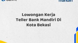 Lowongan Kerja Teller Bank Mandiri Di Kota Bekasi