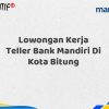 Lowongan Kerja Teller Bank Mandiri Di Kota Bitung Tahun 2025 (Ayo Daftar Sekarang)