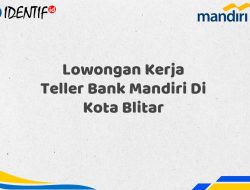 Lowongan Kerja Teller Bank Mandiri Di Kota Blitar Tahun 2025 (Buruan Daftar Sekarang)