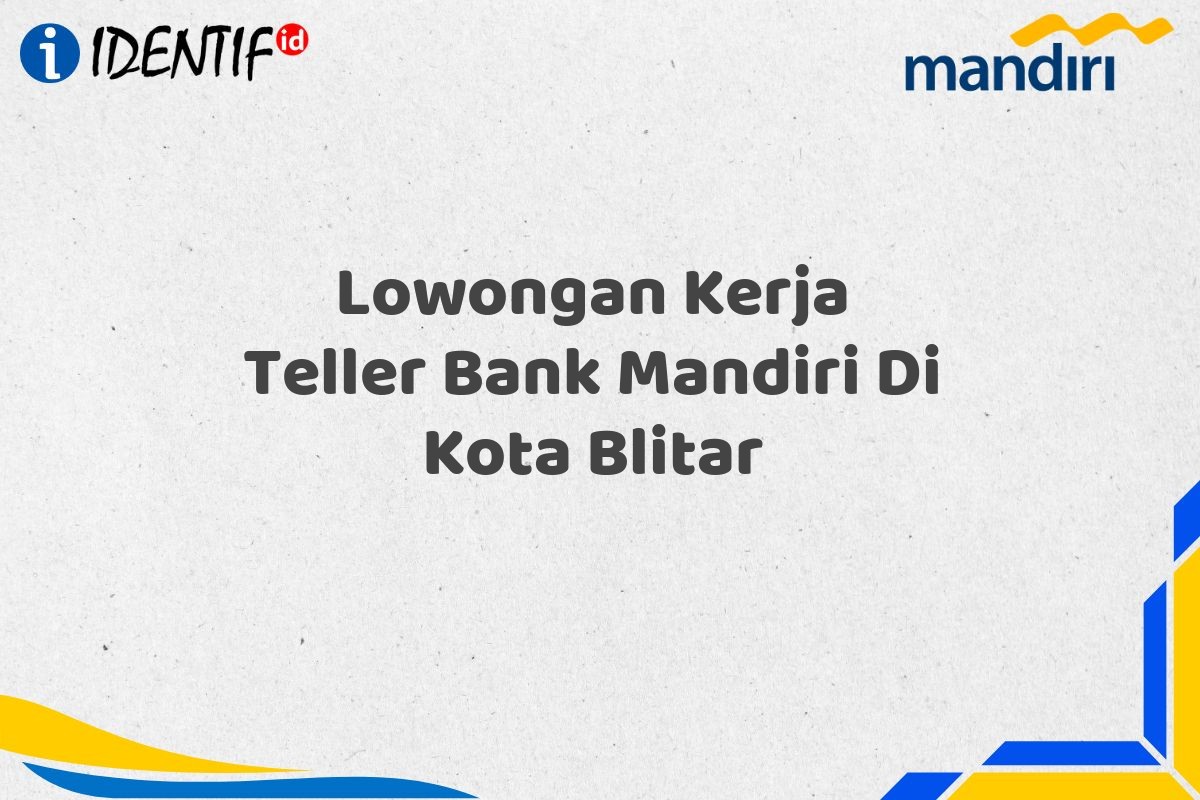 Lowongan Kerja Teller Bank Mandiri Di Kota Blitar
