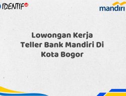 Lowongan Kerja Teller Bank Mandiri Di Kota Bogor Tahun 2025 (Yang Wajib Anda Ketahui)