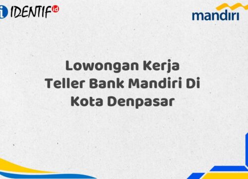 Lowongan Kerja Teller Bank Mandiri Di Kota Denpasar Tahun 2025 (Apply Now)