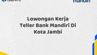 Lowongan Kerja Teller Bank Mandiri Di Kota Jambi