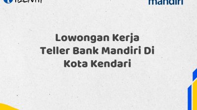Lowongan Kerja Teller Bank Mandiri Di Kota Kendari