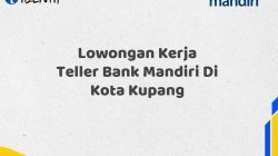 Lowongan Kerja Teller Bank Mandiri Di Kota Kupang