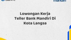 Lowongan Kerja Teller Bank Mandiri Di Kota Langsa Tahun 2025 (Daftar Sekarang)