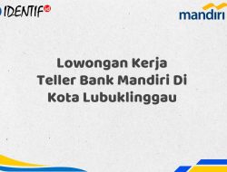 Lowongan Kerja Teller Bank Mandiri Di Kota Lubuklinggau Tahun 2025
