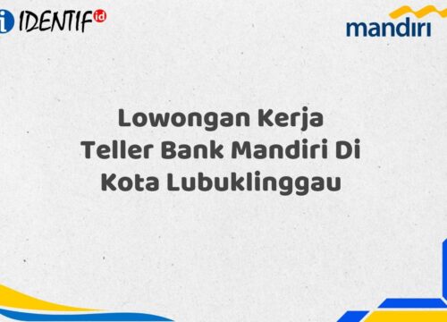 Lowongan Kerja Teller Bank Mandiri Di Kota Lubuklinggau Tahun 2025