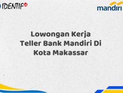 Lowongan Kerja Teller Bank Mandiri Di Kota Makassar Tahun 2025