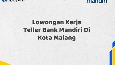 Lowongan Kerja Teller Bank Mandiri Di Kota Malang