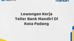 Lowongan Kerja Teller Bank Mandiri Di Kota Padang Tahun 2025 (Apply Now)
