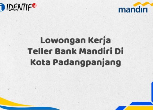 Lowongan Kerja Teller Bank Mandiri Di Kota Padangpanjang Tahun 2025 (Buruan Daftar Sekarang)