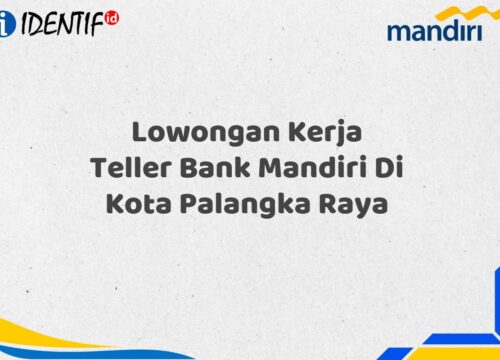 Lowongan Kerja Teller Bank Mandiri Di Kota Palangka Raya Tahun 2025 (Ayo Daftar Sekarang)
