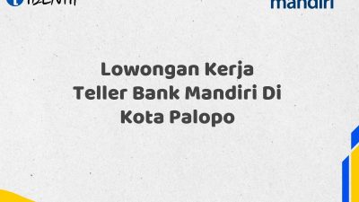 Lowongan Kerja Teller Bank Mandiri Di Kota Palopo