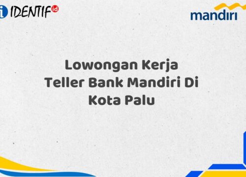Lowongan Kerja Teller Bank Mandiri Di Kota Palu Tahun 2025 (Daftar Sekarang)