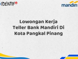 Lowongan Kerja Teller Bank Mandiri Di Kota Pangkal Pinang Tahun 2025 (Lamar Sekarang)