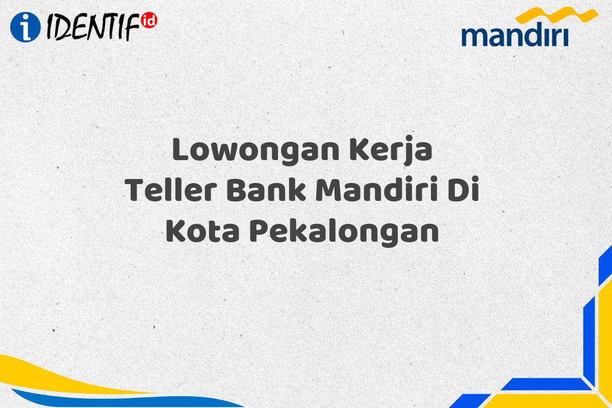 Lowongan Kerja Teller Bank Mandiri Di Kota Pekalongan