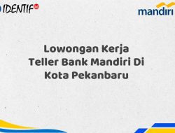 Lowongan Kerja Teller Bank Mandiri Di Kota Pekanbaru Tahun 2025 (Daftar Sekarang)