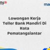 Lowongan Kerja Teller Bank Mandiri Di Kota Pematangsiantar Tahun 2025 (Ayo Daftar Sekarang)