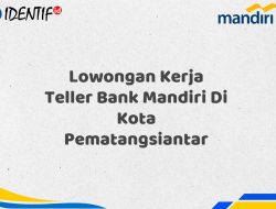 Lowongan Kerja Teller Bank Mandiri Di Kota Pematangsiantar Tahun 2025 (Ayo Daftar Sekarang)