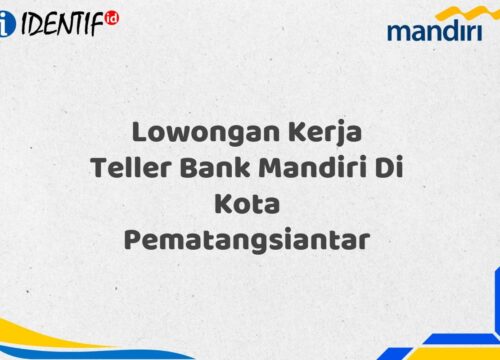 Lowongan Kerja Teller Bank Mandiri Di Kota Pematangsiantar Tahun 2025 (Ayo Daftar Sekarang)
