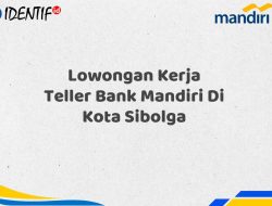 Lowongan Kerja Teller Bank Mandiri Di Kota Sibolga Tahun 2025 (Daftar Sekarang)