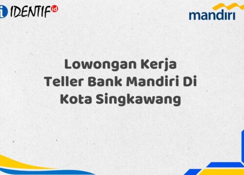 Lowongan Kerja Teller Bank Mandiri Di Kota Singkawang Tahun 2025 (Yang Wajib Anda Ketahui)