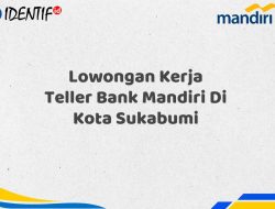 Lowongan Kerja Teller Bank Mandiri Di Kota Sukabumi Tahun 2025 (Resmi)