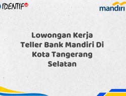 Lowongan Kerja Teller Bank Mandiri Di Kota Tangerang Selatan Tahun 2025 (Daftar Sekarang)